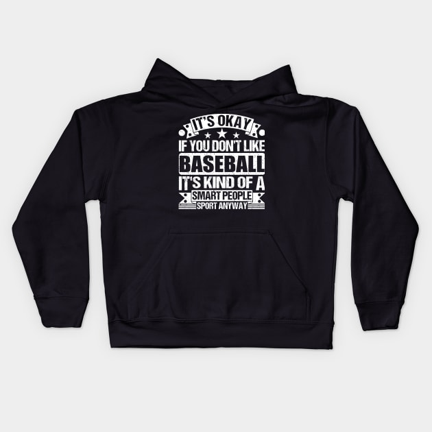 It's Okay If You Don't Like Baseball It's Kind Of A Smart People Sports Anyway Baseball Lover Kids Hoodie by Benzii-shop 